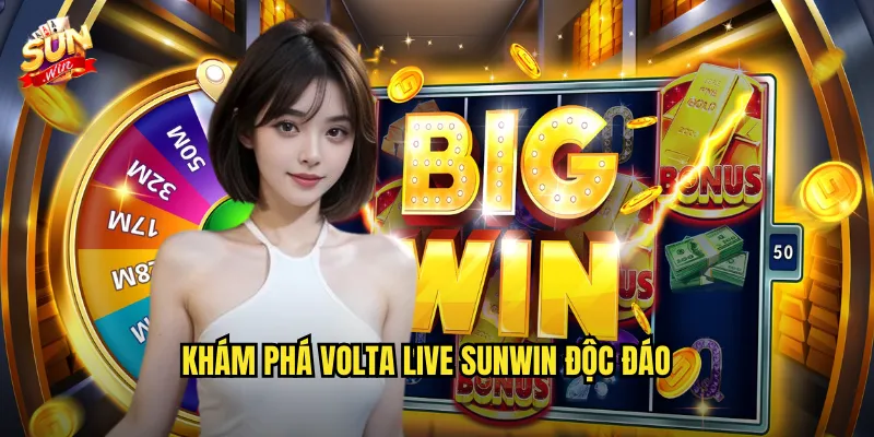 Khám Phá Volta Live Sunwin Độc Đáo