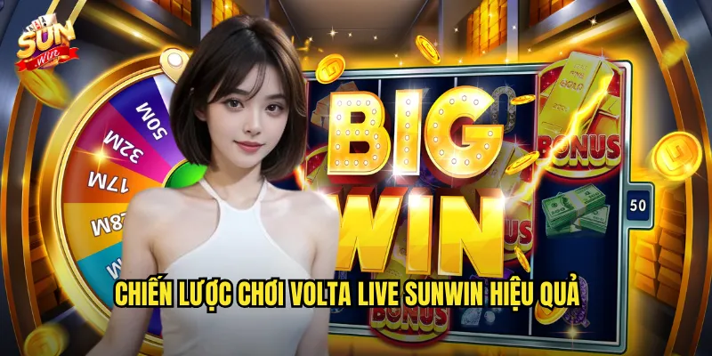 Chiến Lược Chơi Volta Live Sunwin Hiệu Quả