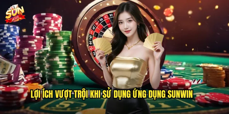 Lợi Ích Vượt Trội Khi Sử Dụng Ứng Dụng Sunwin