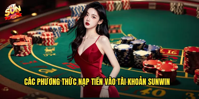 Các Phương Thức Nạp Tiền Vào Tài Khoản Sunwin