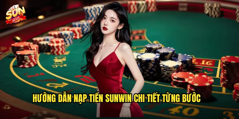 Hướng Dẫn Nạp Tiền Sunwin Chi Tiết Từng Bước