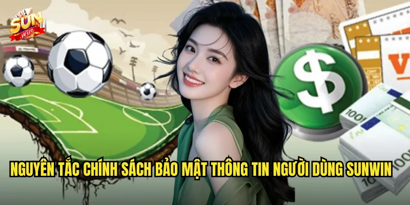 Nguyên Tắc Chính Sách Bảo Mật Thông Tin Người Dùng Sunwin