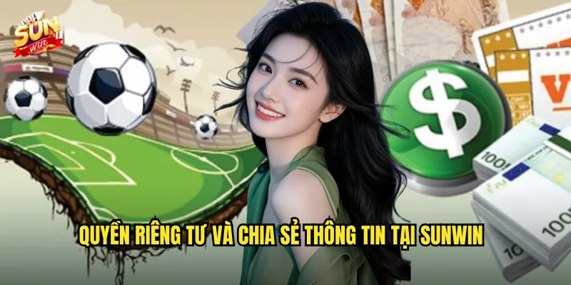 Quyền Riêng Tư Và Chia Sẻ Thông Tin Tại Sunwin