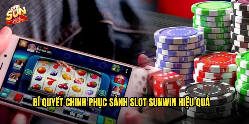 Bí Quyết Chinh Phục Sảnh Slot Sunwin Hiệu Quả