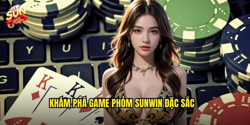 Khám Phá Game Phỏm Sunwin Đặc Sắc
