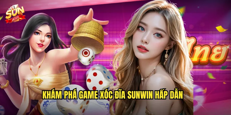 Khám Phá Game Xóc Đĩa Sunwin Hấp Dẫn