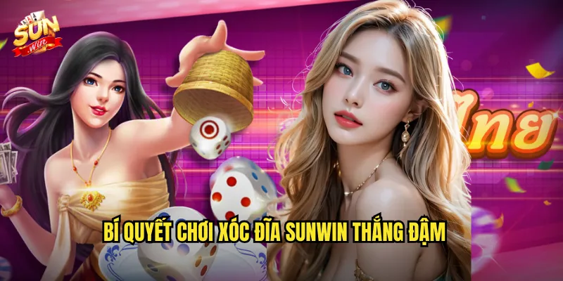 Bí Quyết Chơi Xóc Đĩa Sunwin Thắng Đậm