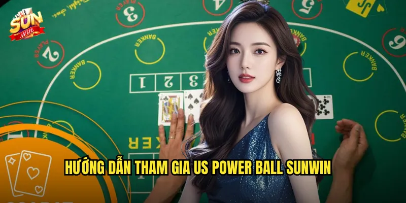 Hướng Dẫn Tham Gia US Power Ball Sunwin