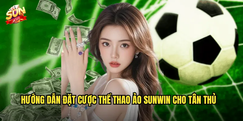 Hướng Dẫn Đặt Cược Thể Thao Ảo Sunwin Cho Tân Thủ