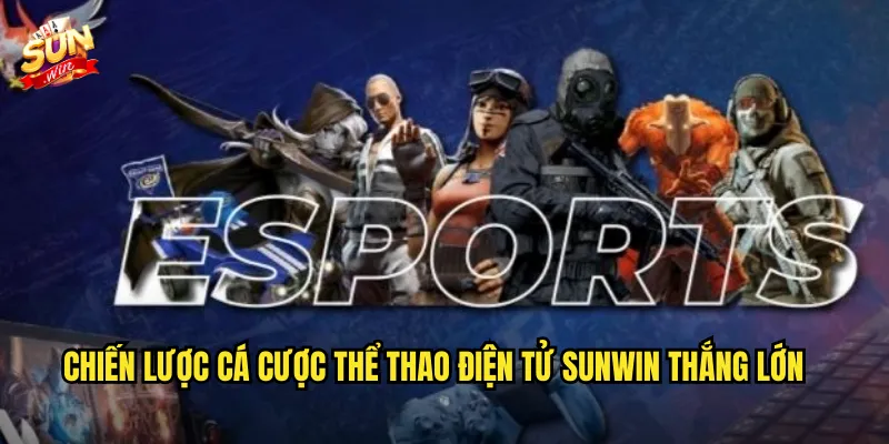 Chiến Lược Cá Cược Thể Thao Điện Tử Sunwin Thắng Lớn