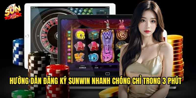 Hướng Dẫn Đăng Ký Sunwin Nhanh Chóng Chỉ Trong 3 Phút